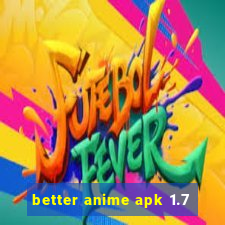 better anime apk 1.7